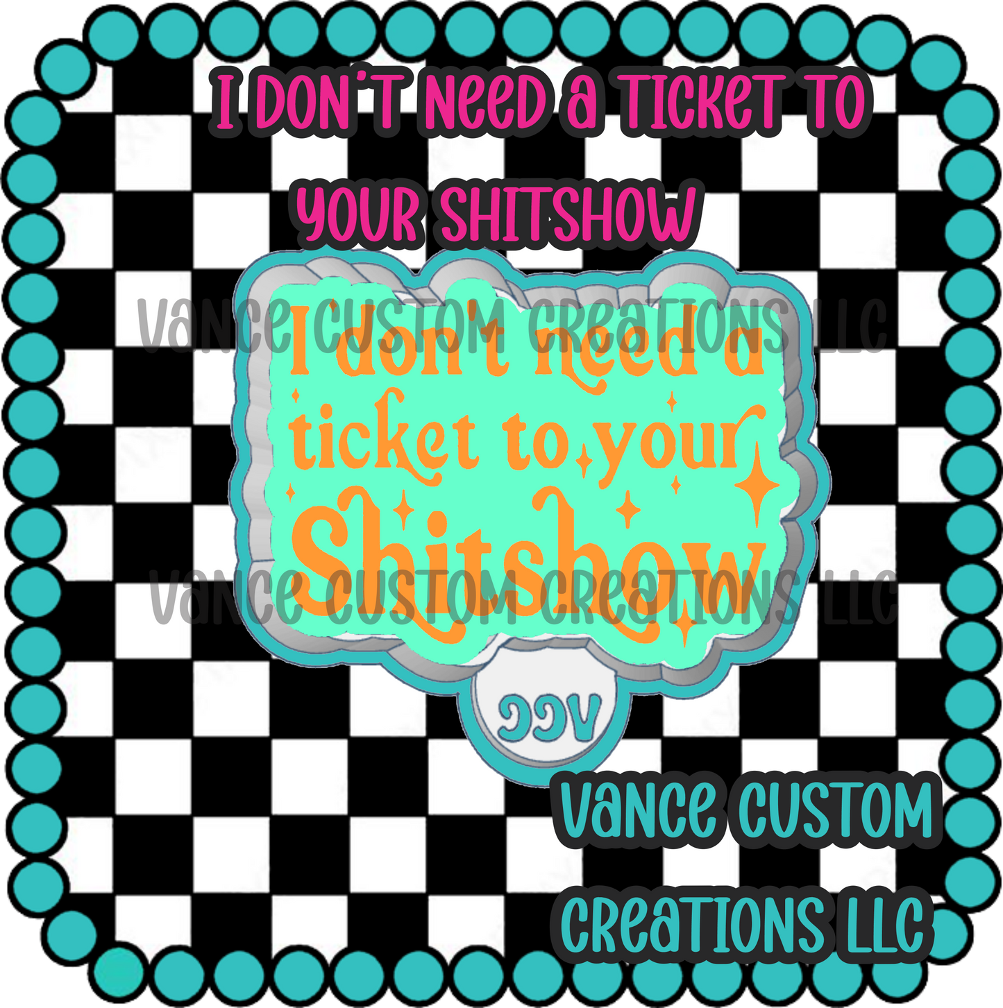 I Don't Need A Ticket To Your Shitshow Freshie Mold