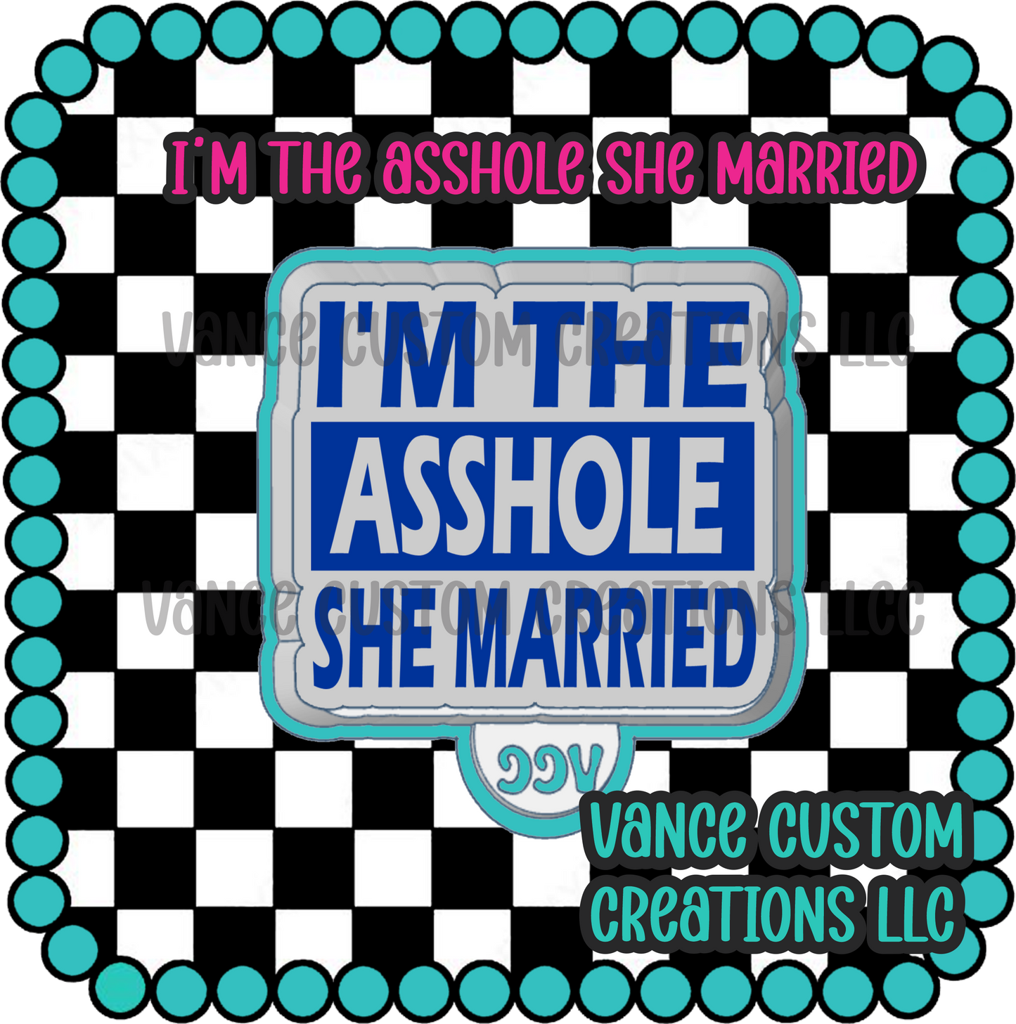 I'm The Asshole She Married Freshie Mold