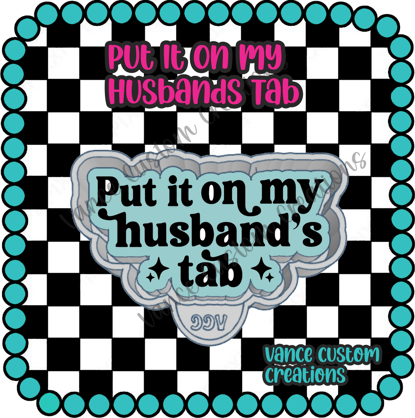 Put It On My Husbands Tab Freshie Mold