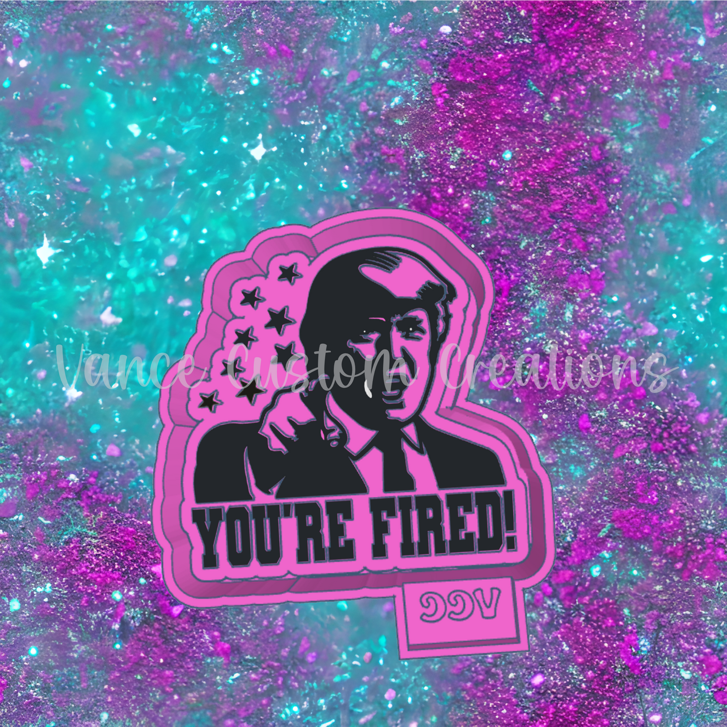 You're Fired Trump Freshie Mold