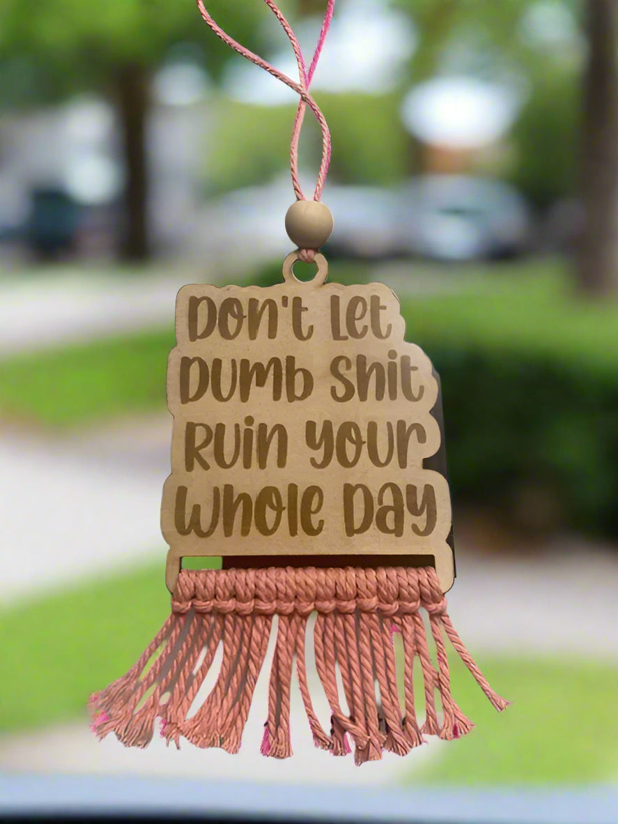 Don't Let Dumb Shit Ruin Your Whole Day Car Charm