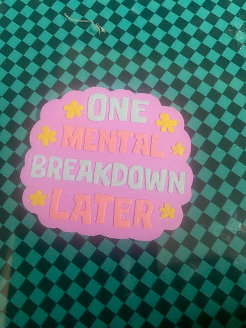 One Mental Breakdown Later 3D Printed Badge Topper