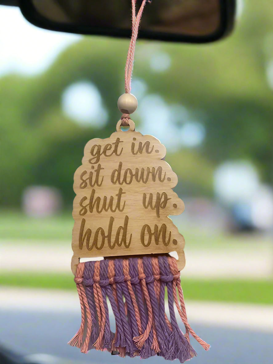 Get In Sit Down Shut Up Hold On Car Charm