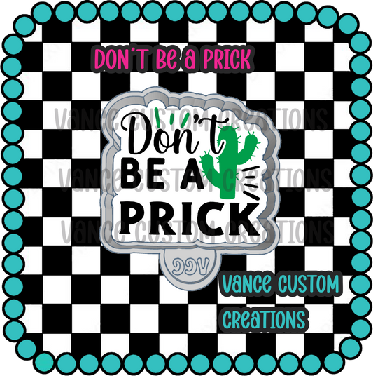 Don't Be A Prick Freshie Mold