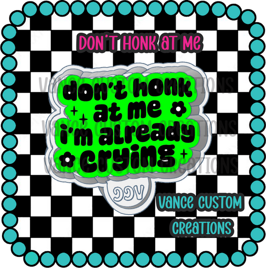 Don't Honk At Me Freshie Mold