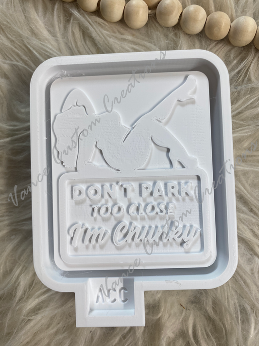 Don't Park Too Close I'm Chunky Freshie Mold