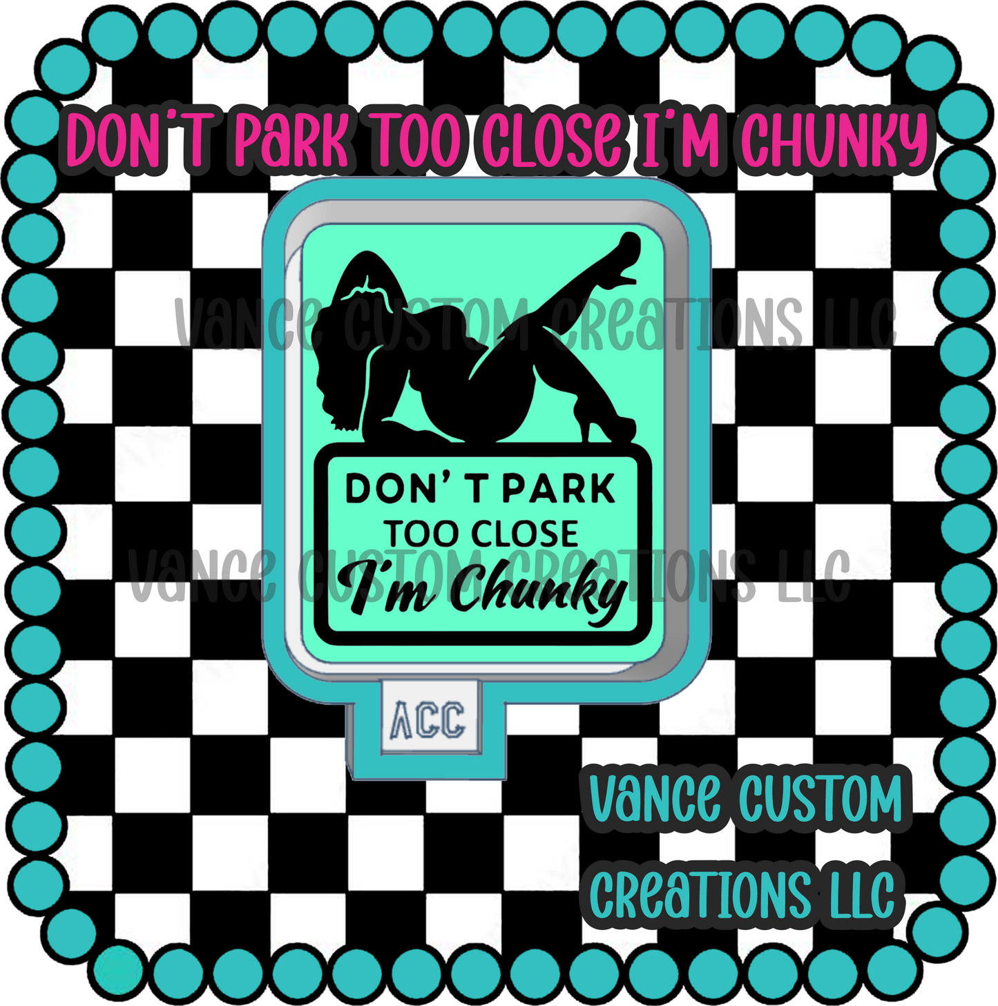 Don't Park Too Close I'm Chunky Freshie Mold