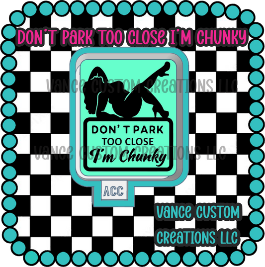 Don't Park Too Close I'm Chunky Freshie Mold