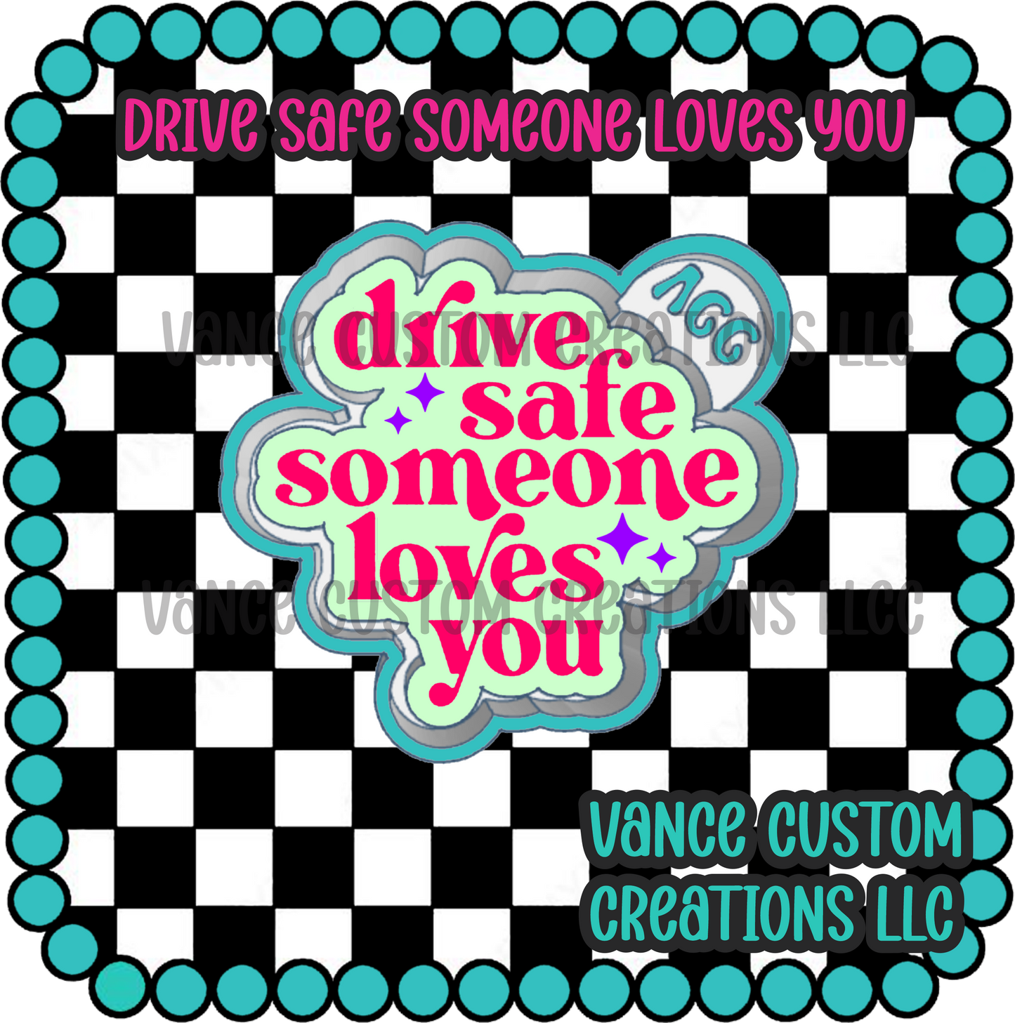 Drive Safe Someone Loves You  Freshie Mold