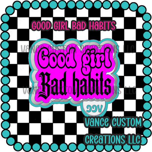 Good Girl Bad Habits Freshie Mold