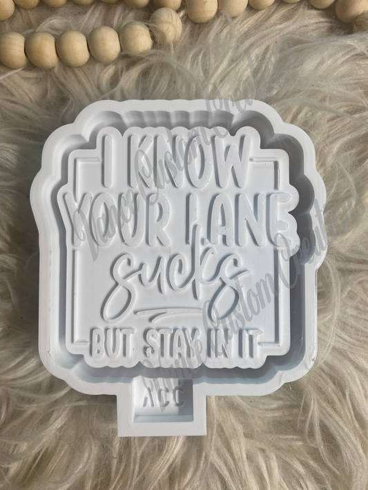 I Know Your Lane Sucks But Stay In It Freshie Mold