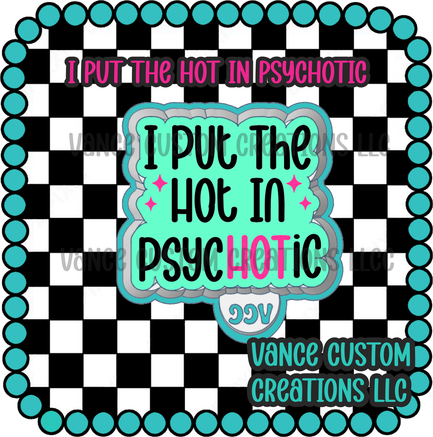 I Put the Hot In Psychotic Freshie Mold