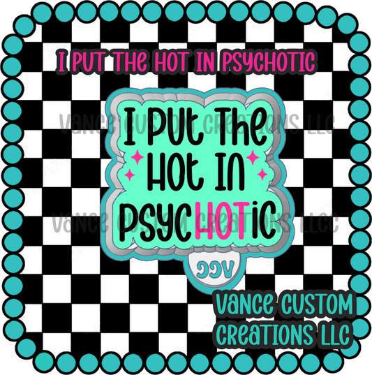 I Put the Hot In Psychotic Freshie Mold