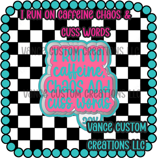 I Run On Caffeine Chaos & Cuss Words Freshie Mold