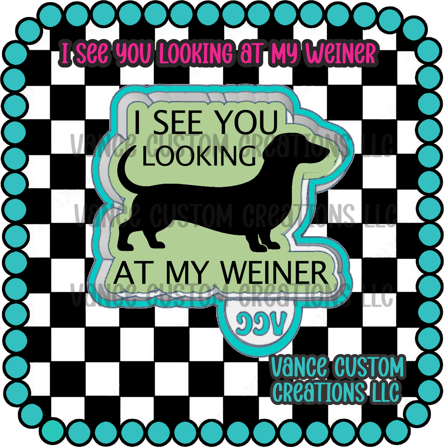 I See You Looking At My Weiner Freshie Mold