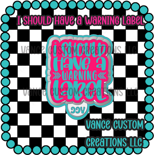 I Should Have A Warning Label Freshie Mold