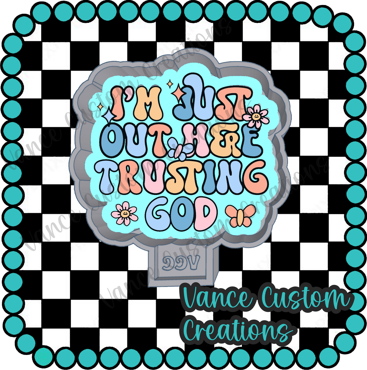 I'm Just Out Here Trusting God Freshie Mold