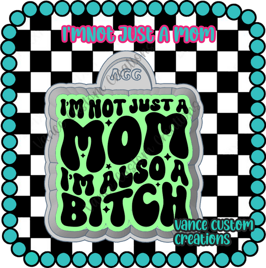 I'm Not Just A Mom Freshie Mold