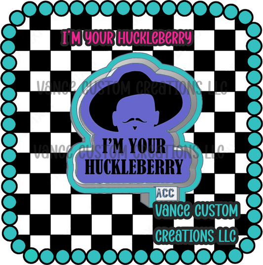 I'm Your Huckleberry Freshie Mold