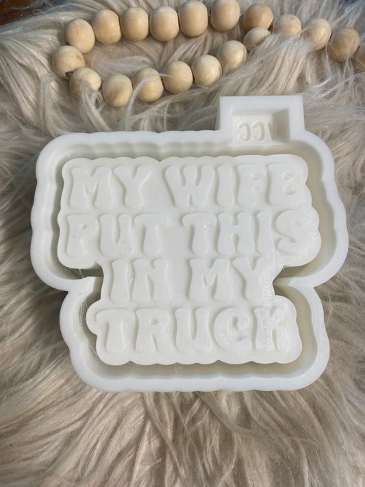 My Wife Put This In My Truck Freshie Mold