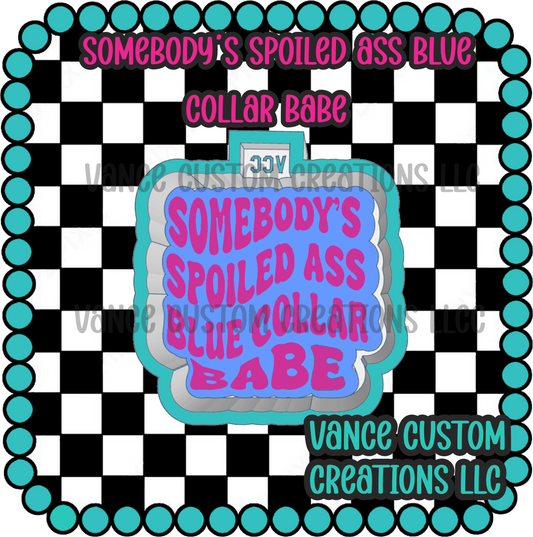 Somebody's Spoiled Ass Blue Collar Babe Freshie Mold
