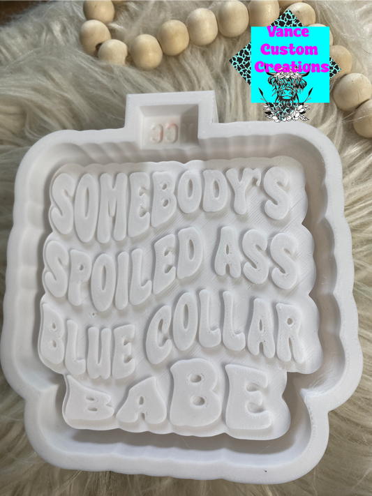 Somebody's Spoiled Ass Blue Collar Babe Freshie Mold