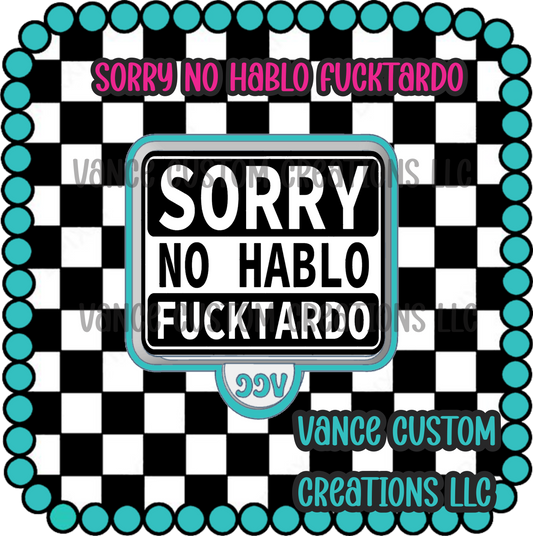 Sorry No Hablo Fucktardo Freshie Mold