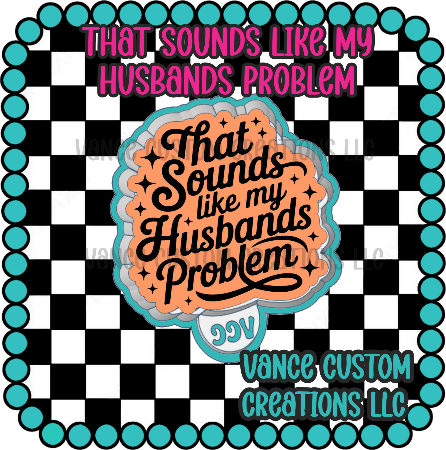 That Sounds Like My Husbands Problem Freshie Mold