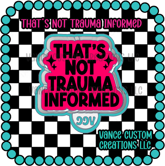 That's Not Trauma Informed Freshie Mold