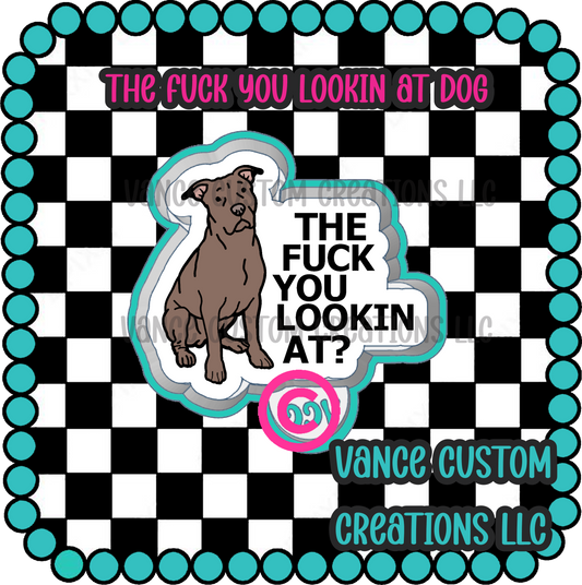 The Fuck You Lookin At Dog Freshie Mold