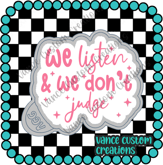 We Listen & We Don't Judge Freshie Mold