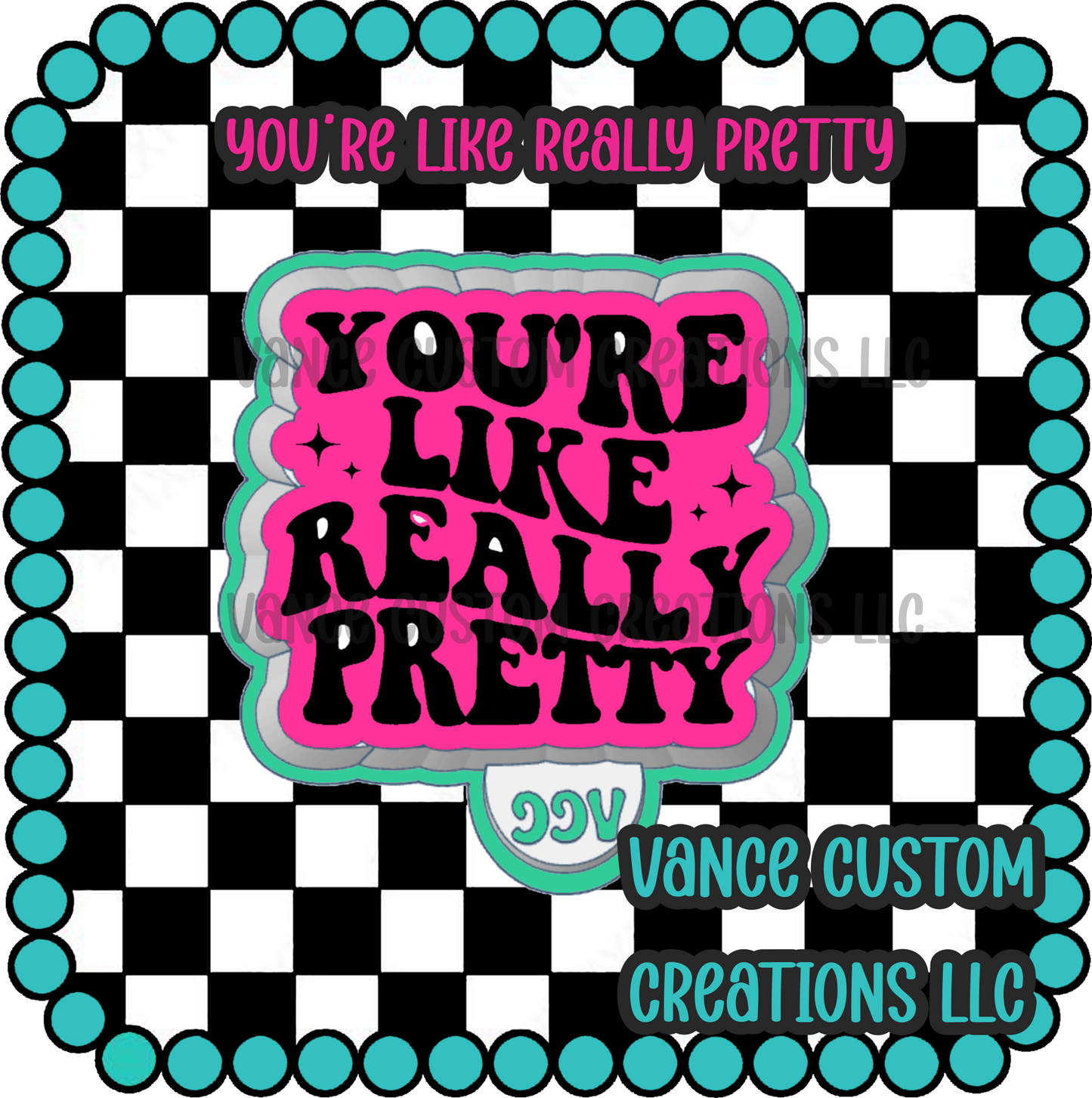 You're Like Really Pretty Freshie Mold