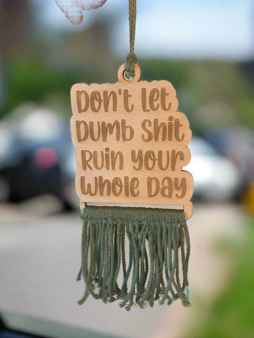 Don't Let Dumb Shit Ruin Your Whole Day Car Charm