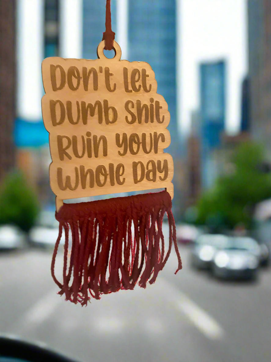 Don't Let Dumb Shit Ruin Your Whole Day Car Charm