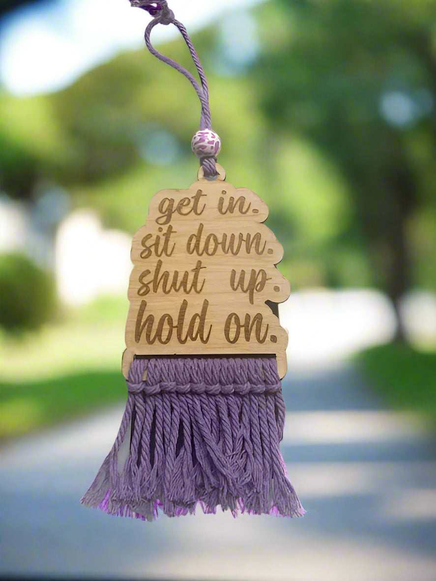 Get In Sit Down Shut Up Hold On Car Charm
