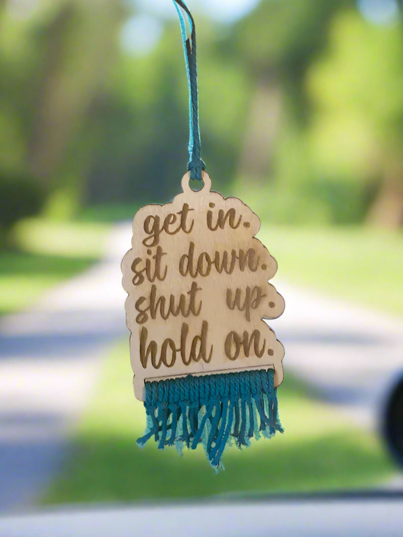 Get In Sit Down Shut Up Hold On Car Charm